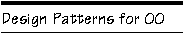 Design Patterns for OO