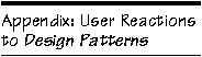 Appendix: User Reactions to  Design Patterns